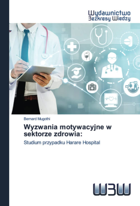 Wyzwania motywacyjne w sektorze zdrowia:: Studium przypadku Harare Hospital