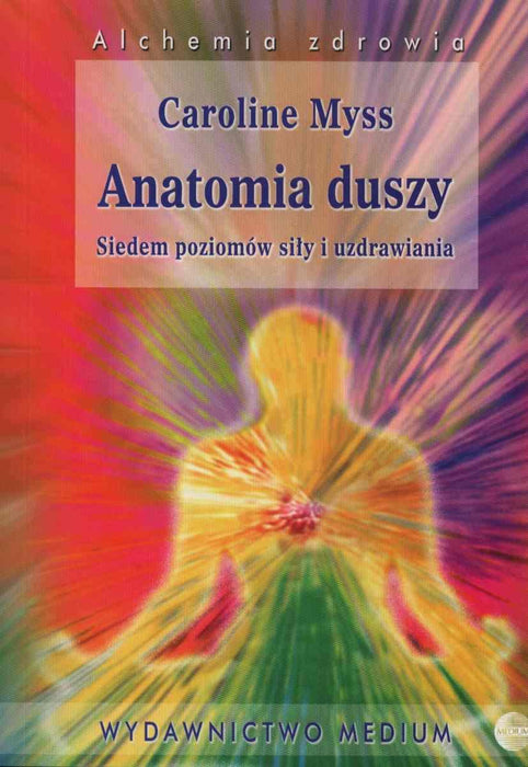 Anatomia duszy: Siedem poziomów siły i uzdrawia