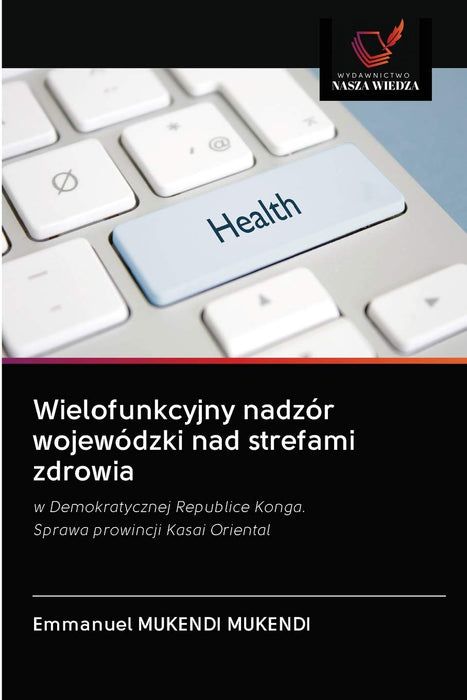 Wielofunkcyjny nadzór wojewódzki nad strefami zdrowia: w Demokratycznej Republice Konga.Sprawa prowincji Kasai Oriental