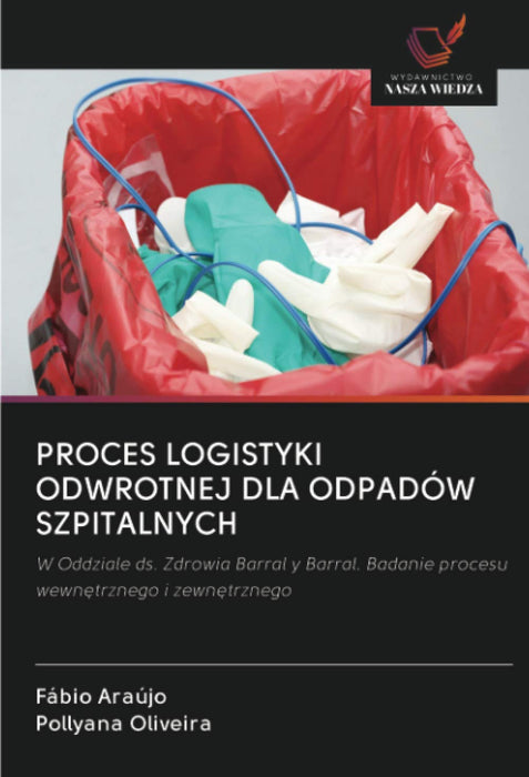PROCES LOGISTYKI ODWROTNEJ DLA ODPADÓW SZPITALNYCH: W Oddziale ds. Zdrowia Barral y Barral. Badanie procesu wewn¿trznego i zewn¿trznego