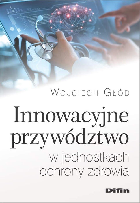 Innowacyjne przywództwo w jednostkach ochrony zdrowia