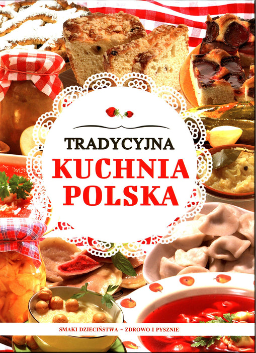 Tradycyjna kuchnia polska: Smaki dzieciństwa - zdrowo i pysznie